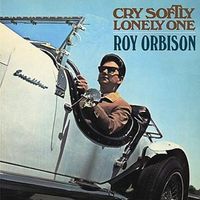 Roy Orbison - Cry Softly Lonely One